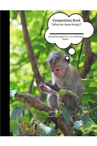 Composition Book What Are These Things? Monkey 100 Sheet/200 Pages 8.5 X 11 In.