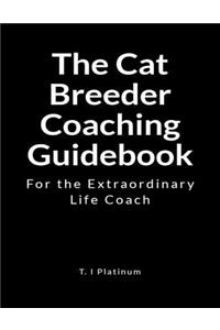 The Cat Breeder Coaching Guidebook: For the Extraordinary Life Coach