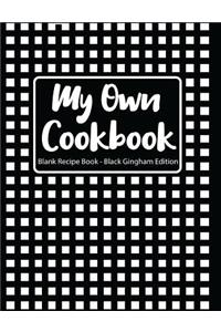My Own Cookbook Blank Recipe Book Black Gingham Edition