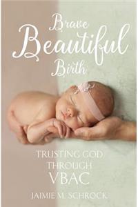 Brave Beautiful Birth