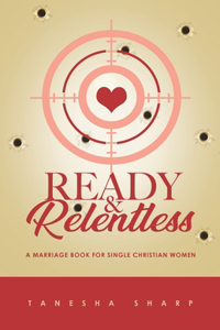 Ready & Relentless: A Marriage Book for Single Christian Women