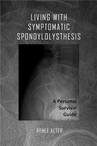 Living with Symptomatic Spondylolisthesis: A Personal Survival Guide