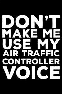 Don't Make Me Use My Air Traffic Controller Voice