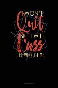 I Wont Quit But I Will Cuss the Whole Time