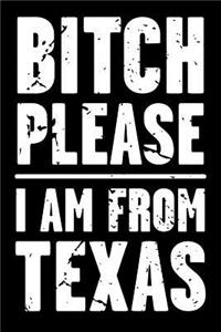 Bitch Please - I Am from Texas