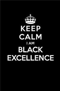 Keep Calm I Am Black Excellenece