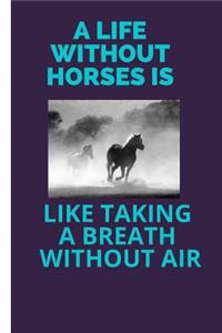 A Life Without Horses Is Like Taking a Breath Without Air