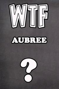 Wtf Aubree ?