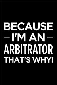 Because I'm an Arbitrator That's Why