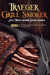 Traeger Grill & Smoker Cookbook 2021: The complete cookbook with tasty bbq recipes to enjoy smoking with your traeger grill