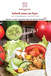 Kalorik MAXX Air Fryer Oven 2 cookbooks in 1: Quick and Tasty Recipes for Air Fryer Lovers!