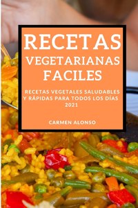 Recetas Vegetarianas Faciles 2021 (Easy Vegetarian Recipes 2021 Spanish Edition)