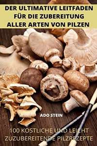 Der Ultimative Leitfaden Für Die Zubereitung Aller Arten Von Pilzen