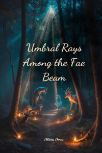 Umbral Rays Among the Fae Beam