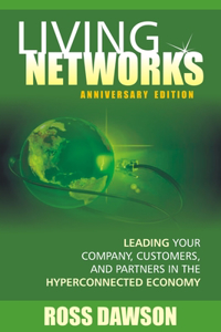 Living Networks - Anniversary Edition: Leading Your Company, Customers, and Partners in the Hyper-Connected Economy