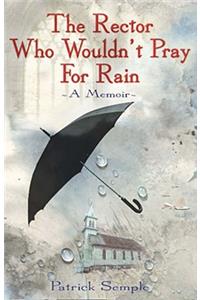 The Rector Who Wouldn't Pray for Rain