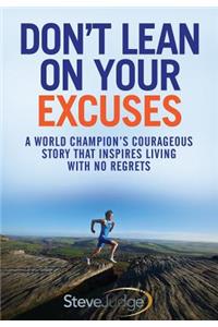 Don't Lean On Your Excuses
