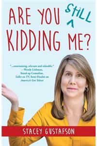 Are You Still Kidding Me?