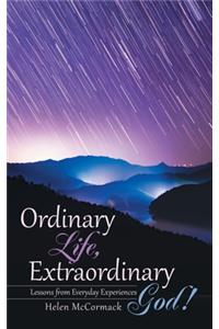 Ordinary Life, Extraordinary God!