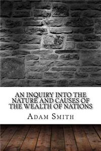 An Inquiry into the Nature and Causes of the Wealth of Nations