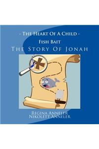 The Heart Of A Child Fish Bait The Story Of Jonah