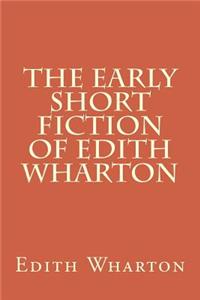 Early Short Fiction of Edith Wharton