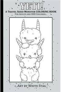 YETI! A Travel Sized Monster Coloring Book for Adults and ODD Children