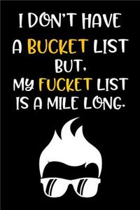 I Don't Have a Bucket List But, My Fucket List Is a Mile Long.