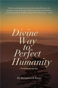 Divine Way to Perfect Humanity (An Islamic Perspective)