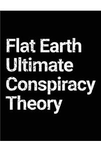Flat Earth Ultimate Conspiracy Theory