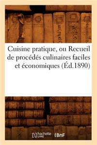 Cuisine Pratique, Ou Recueil de Procédés Culinaires Faciles Et Économiques (Éd.1890)