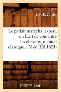 Le Parfait Maréchal Expert, Ou l'Art de Connaître Les Chevaux, Manuel Classique (Éd.1824)