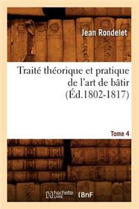 Traité Théorique Et Pratique de l'Art de Bâtir. Tome 4 (Éd.1802-1817)