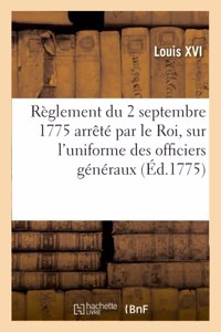 Règlement Du 2 Septembre 1775 Arrêté Par Le Roi, Sur l'Uniforme Des Officiers Généraux