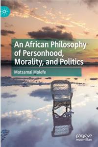 African Philosophy of Personhood, Morality, and Politics