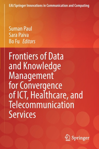 Frontiers of Data and Knowledge Management for Convergence of Ict, Healthcare, and Telecommunication Services