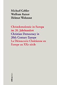 Christdemokratie in Europa Im 20. Jahrhundert = Christian Democracy in 20th Century Europe = La De'mocratie Chre'tienne En Europe Au Xxe Sie`cle / Michael Gehler, Wolfram Kaiser, Helmut Wohnout (Hrsg.).