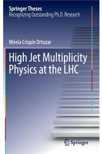 High Jet Multiplicity Physics at the Lhc