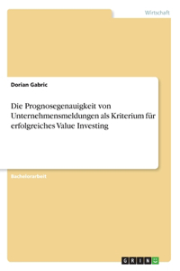 Prognosegenauigkeit von Unternehmensmeldungen als Kriterium für erfolgreiches Value Investing