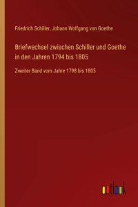 Briefwechsel zwischen Schiller und Goethe in den Jahren 1794 bis 1805: Zweiter Band vom Jahre 1798 bis 1805