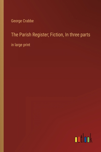 Parish Register; Fiction, In three parts