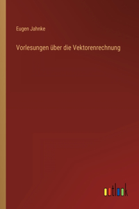 Vorlesungen über die Vektorenrechnung
