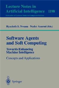 Software Agents and Soft Computing: Towards Enhancing Machine Intelligence
