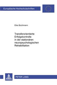 Transferorientierte Erfolgskontrolle in der stationaeren neuropsychologischen Rehabilitation