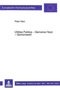Utilitas Publica - Gemeiner Nutz - Gemeinwohl