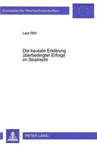 Die Kausale Erklaerung Ueberbedingter Erfolge Im Strafrecht