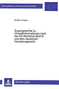 Zugangsrechte zu Umweltinformationen nach der EG-Richtlinie 90/313 und dem deutschen Verwaltungsrecht