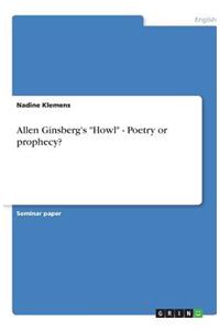 Allen Ginsberg's Howl - Poetry or prophecy?