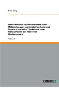 Fernsehhelden auf der Narrenschaukel - Materialien zum saarländischen Autor und Filmemacher Heinz Dieckmann, dem Protagonisten des modernen Medienromans