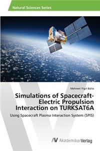 Simulations of Spacecraft-Electric Propulsion Interaction on TURKSAT6A